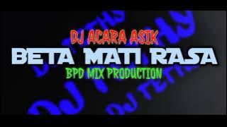 DJ ACARA ASIK || BETA MATI RASA || BPD MIX PRODUCTION