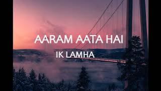 ARAAM AATA HAI 1 HR -I- IK LAMHA