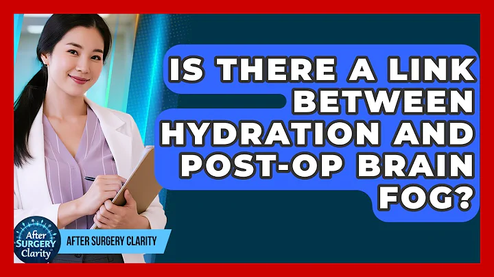 Is There A Link Between Hydration And Post-op Brain Fog? - After Surgery Clarity