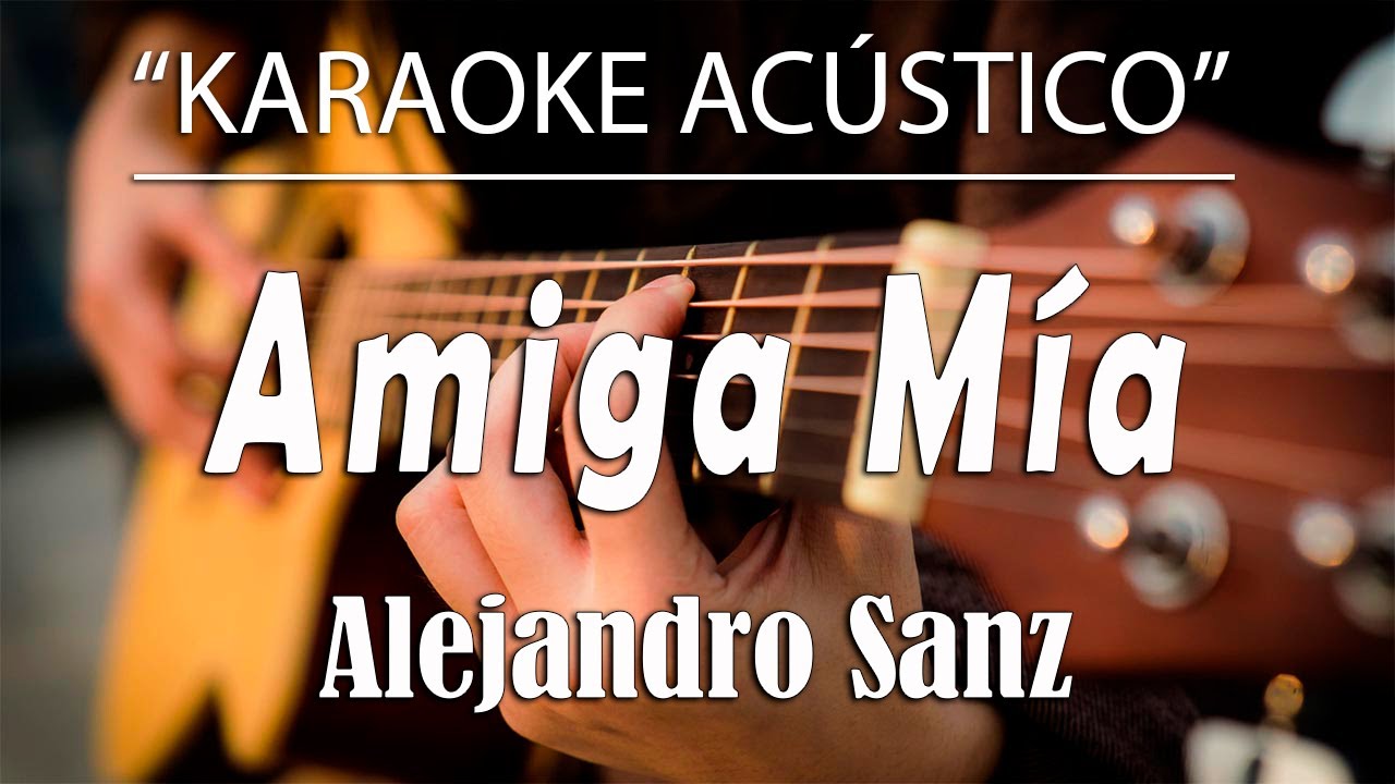 Amiga Mía - Alejandro Sanz (KARAOKE ACÚSTICO) -1 Tono