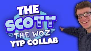 The Scott the Woz YTP Collab Annoucement (CLOSED)