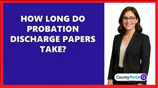 How Long Do Probation Discharge Papers Take?