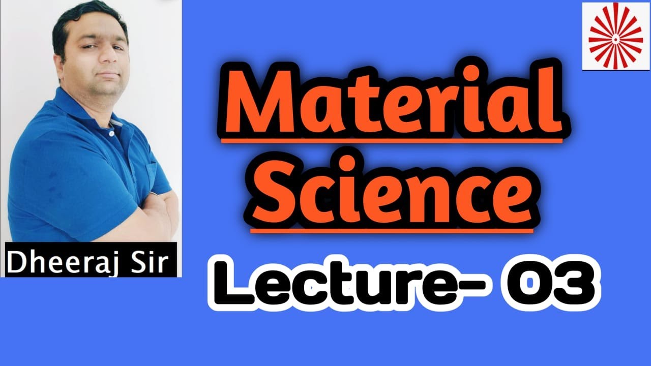 Material Science I Lecture 03 I Mechanical Engineering I By Dheeraj Sir