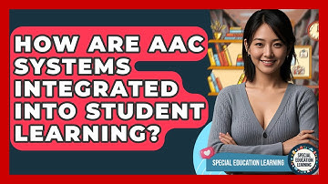 How Are AAC Systems Integrated Into Student Learning? - Special Education Learning