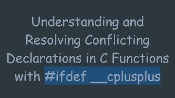 Understanding and Resolving Conflicting Declarations in C Functions with #ifdef __cplusplus