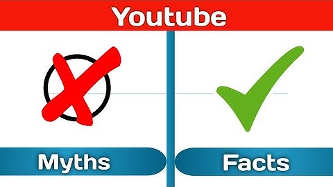 Youtube Myths VS Real Facts