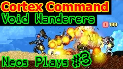 Squad of Stupids! Cortex Command Void Wanderers Part 3 | Neos Plays