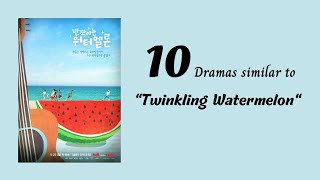 10 dramas Similar to "TwinklingWatermelon"//Korean drama recommendation // Twinkling Watermelon