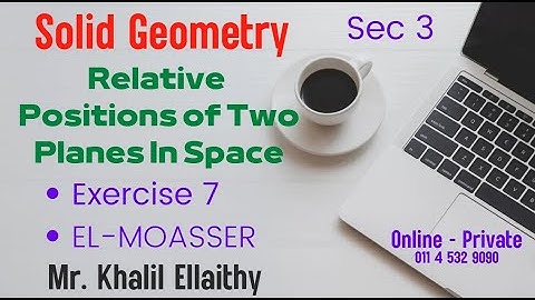 Sec 3/Solid Geometry/Relative Positions Of Two Planes In Space/Exercise 7/حل كتاب المعاصر