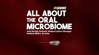 All About The Oral Microbiome - Iflscience Audio Interview With Dr Martijn Verhulst