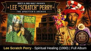 Lee "Scratch" Perry — Spiritual Healing (1990) | Full Album | Roots & Dub Vault