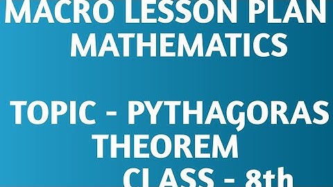mathematics Macro lesson plan/ Topic - Pythagoras theorem