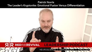 92. Patrick Norris – The Leader’s Kryptonite: Emotional Fusion Versus Differentiation