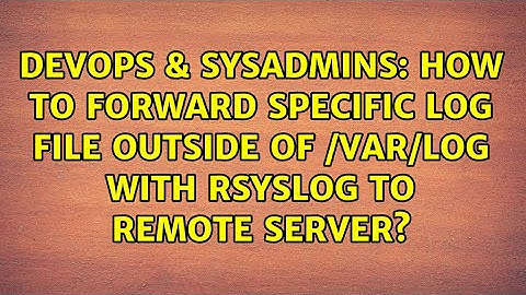 How to forward specific log file outside of /var/log with rsyslog to remote server?