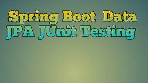 121.Spring Boot Data JPA Junit Testing
