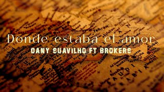 Dany Suavilho ft Brokers - Donde estaba el amor (Lyric Video)