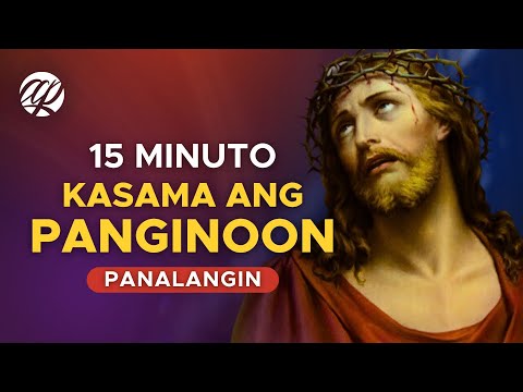 Panalangin: 15 Minuto Kasama ang Panginoon • Tagalog Catholic Prayer