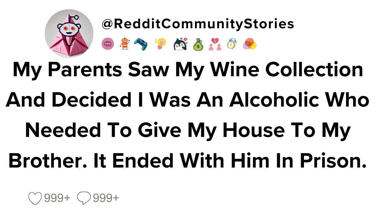 |FULL STORY| My Parents Saw My Wine Collection And Decided I Was An Alcoholic Who Needed To Give...