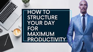 Tips to Structure Your Day - Productivity Hacks Unleashed