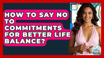 How To Say No To Commitments For Better Life Balance? - CBT Toolkit