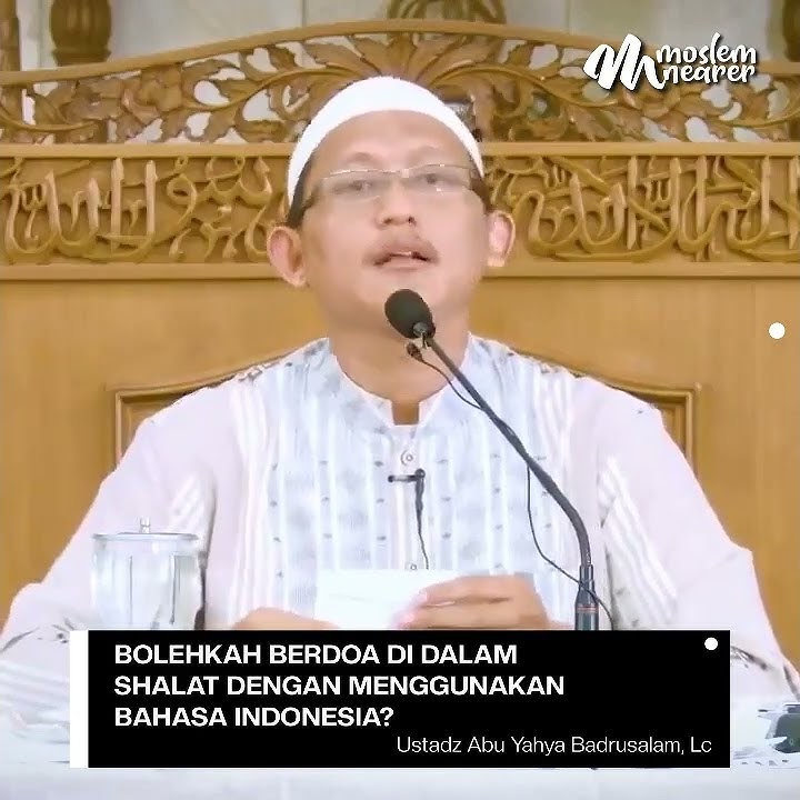 HUKUM BERDOA DENGAN BAHASA INDONESIA DI DALAM SHALAT - Ustadz Abu Yahya Badrusalam, Lc