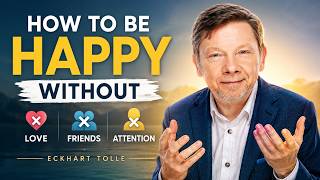 How to Be Happy Without Love, Friends, or Attention | Eckhart Tolle Motivation