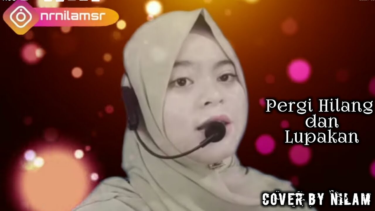 Pergi Hilang dan Lupakan-Remember Of Today I Cover by Nur 