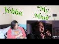 Yebba-"My Mind"Reaction *UNBELIEVABLE?*