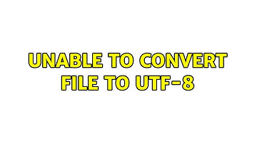 Unable to convert file to UTF-8 (2 Solutions!!)