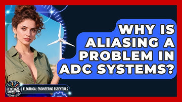 Why Is Aliasing A Problem In ADC Systems? - Electrical Engineering Essentials