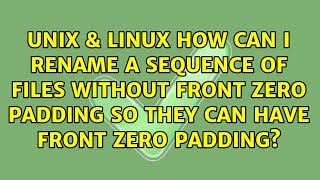 How can I rename a sequence of files without front zero padding so they can have front zero...