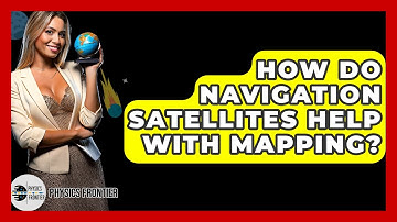 How Do Navigation Satellites Help With Mapping? - Physics Frontier
