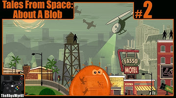 Tales From Space: About A Blob Playthrough | Part 2