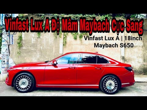 Video Cận Cảnh VINFAST LUX A Độ Mâm Maybach S650 Cực Sang |... - youtube