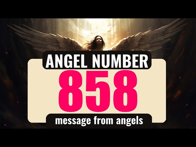 Why Do You Keep Seeing Angel Number 858 Everywhere? Exploring Its