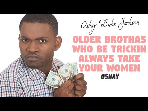 Older Brothas Who Be Trickin  Always Take Your Women