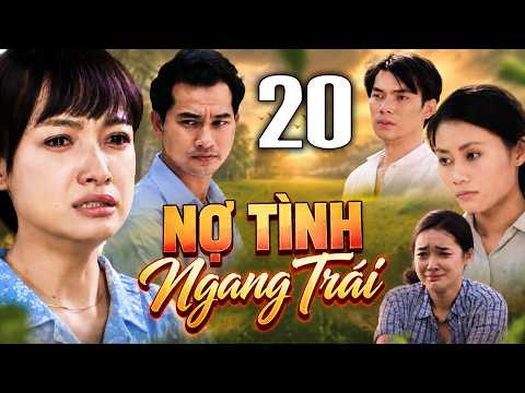 NỢ TÌNH NGANG TRÁI Tập 20 | PHIM TÂM LÝ TÌNH CẢM VIỆT NAM HAY NHẤT 2026 | PHIM TRUYỀN HÌNH VIỆT NAM