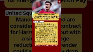 Manchester United Considering New Harry Maguire Contract With Pay Cut