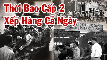 Toàn Cảnh THỜI BAO CẤP Phần 2 | Đặt Gạch Xếp Hàng Cả Ngày Không Mua Được Gạo, Dân Buôn Và Chợ Đen