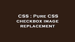 Celebrity CSS : Pure CSS checkbox image replacement Wealth
