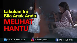Lakukan Ini Bila Anak Anda Melihat Hantu