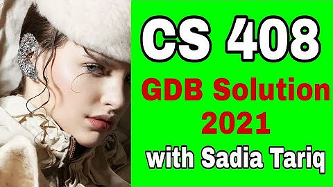 CS 408 GDB Solution 2021 with Sadia Tariq