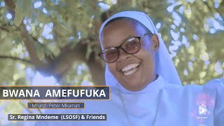 BWANA AMEFUFUKA   - Sr Regina Mndeme ( LSOSF ) and Friends (  Video )