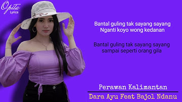 Perawan Kalimantan "Dara Ayu Feat Bajol Ndanu"(Lirik & Terjemah indonesia)