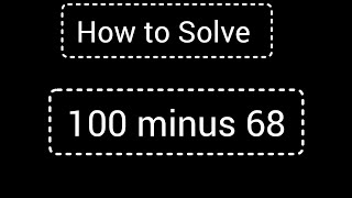 How to solve 100 minus 68 ||3-digit subtract 2-digit | Column Subtraction | Maths