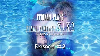 Titowam Plays: Final Fantasy X HD #2 - GAME OVER?!