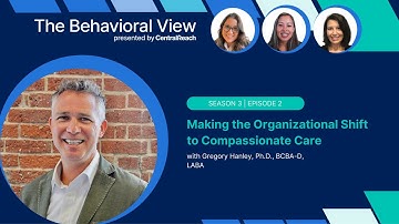 The Behavioral View 3:2 | Making the Organizational Shift to Compassionate Care with Dr. Greg Hanley