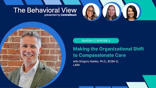 The Behavioral View 3:2 | Making the Organizational Shift to Compassionate Care with Dr. Greg Hanley screenshot 5