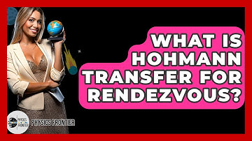 What Is Hohmann Transfer For Rendezvous? - Physics Frontier