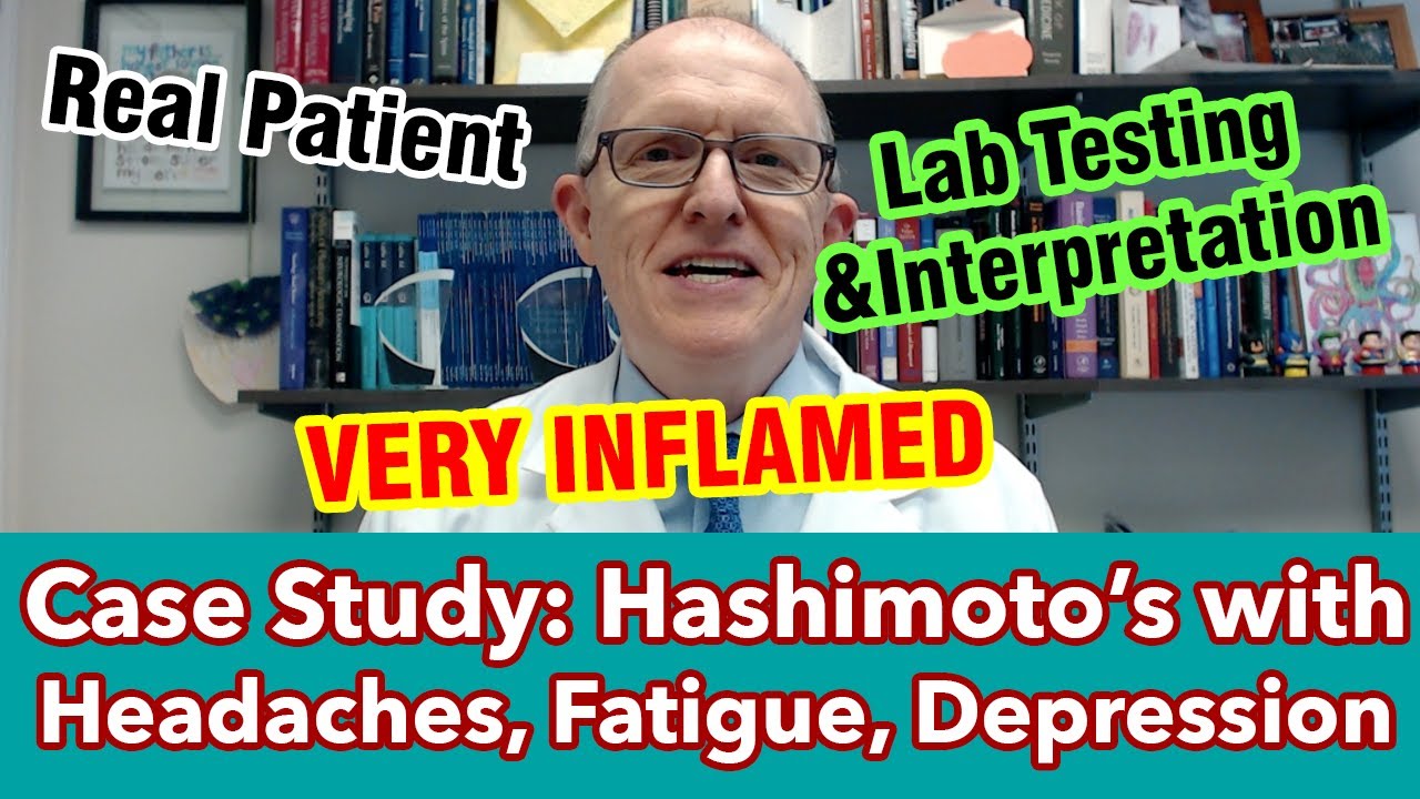 Case Study: Hashimoto's with Headaches, Fatigue, Depression -- VERY INFLAMED